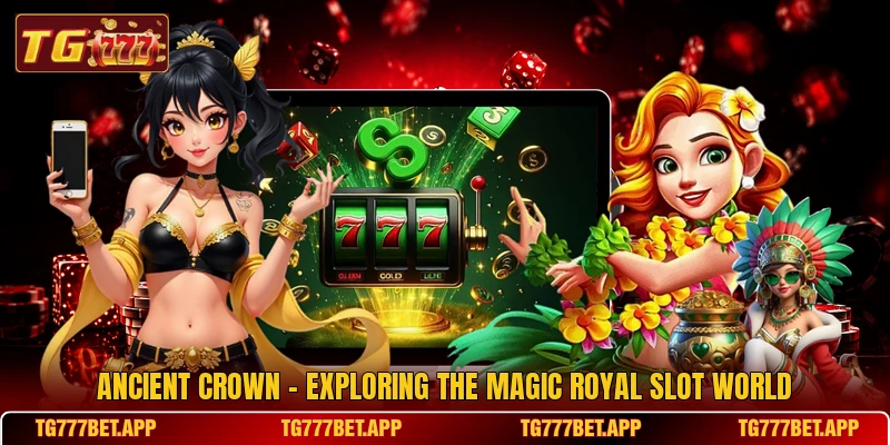 Ancient Crown - Exploring The Magic Royal Slot World