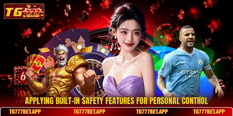 Applying built-in safety features for personal control Applying built-in safety features for personal control