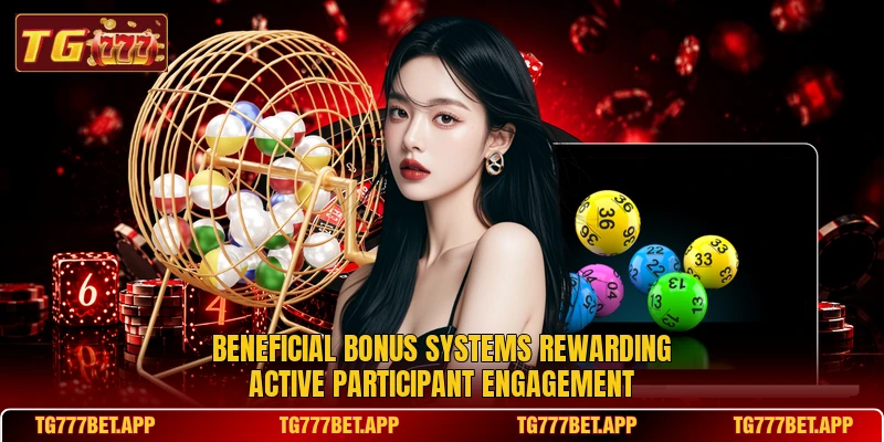 Beneficial bonus systems rewarding active participant engagement Beneficial bonus systems rewarding active participant engagement