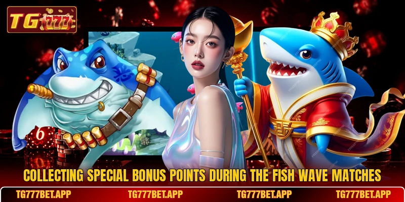 Collecting special bonus points during the fish wave matches Collecting special bonus points during the fish wave matches
