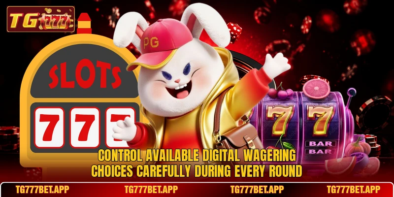 Control available digital wagering choices carefully during every round Control available digital wagering choices carefully during every round