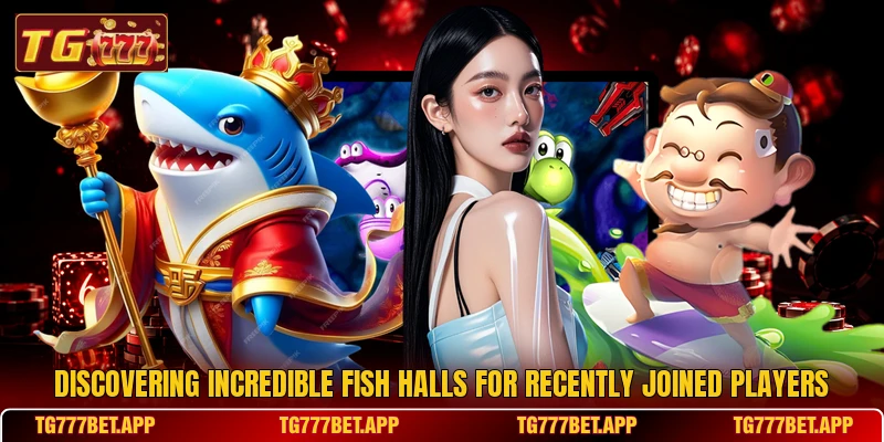 Discovering incredible fish halls for recently joined players Discovering incredible fish halls for recently joined players