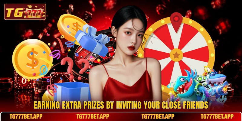 Earning extra prizes by inviting your close friends Earning extra prizes by inviting your close friends