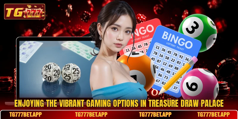 Enjoying the vibrant gaming options in Treasure Draw Palace Enjoying the vibrant gaming options in Treasure Draw Palace