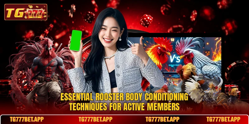 Essential rooster body conditioning techniques for active members Essential rooster body conditioning techniques for active members