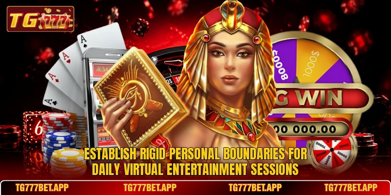 Establish rigid personal boundaries for daily virtual entertainment sessions Establish rigid personal boundaries for daily virtual entertainment sessions