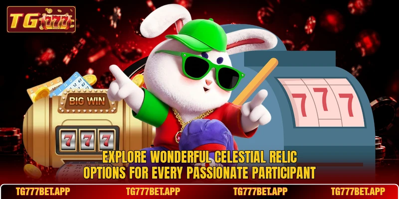 Explore wonderful Celestial Relic options for every passionate participant Explore wonderful Celestial Relic options for every passionate participant