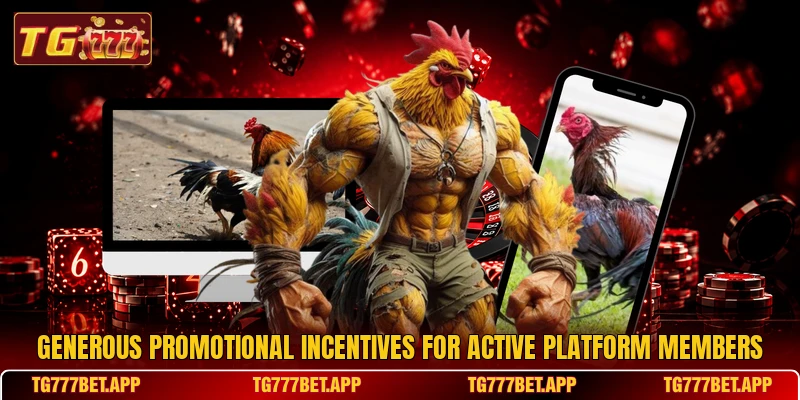 Generous promotional incentives for active platform members Generous promotional incentives for active platform members