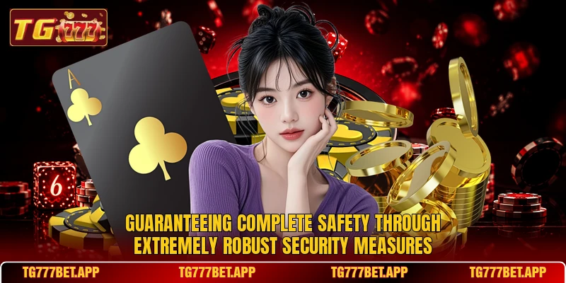 Guaranteeing complete safety through extremely robust security measures