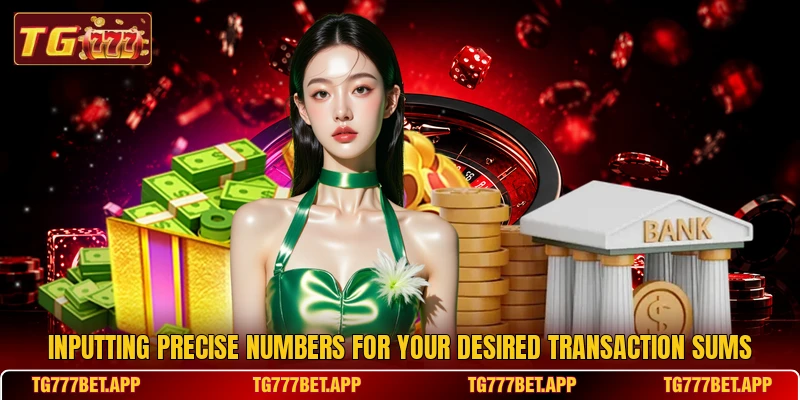 Inputting precise numbers for your desired transaction sums Inputting precise numbers for your desired transaction sums