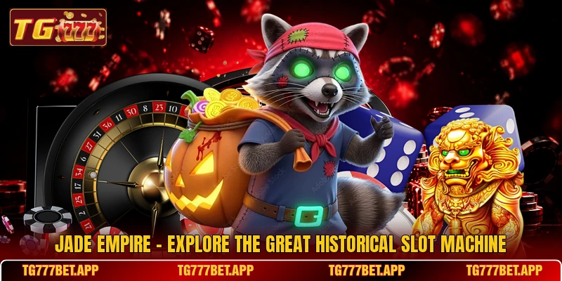 Jade Empire - Explore The Great Historical Slot Machine