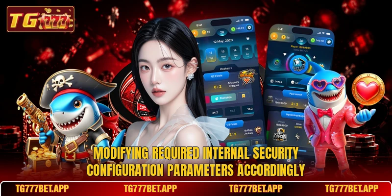 Modifying required internal security configuration parameters accordingly Modifying required internal security configuration parameters accordingly