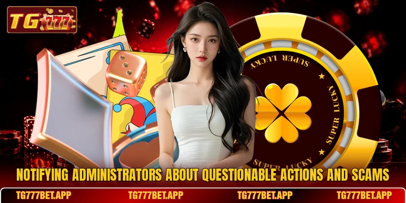 Notifying administrators about questionable actions and scams