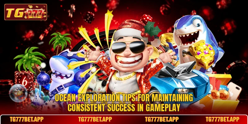 Ocean exploration tips for maintaining consistent success in gameplay Ocean exploration tips for maintaining consistent success in gameplay