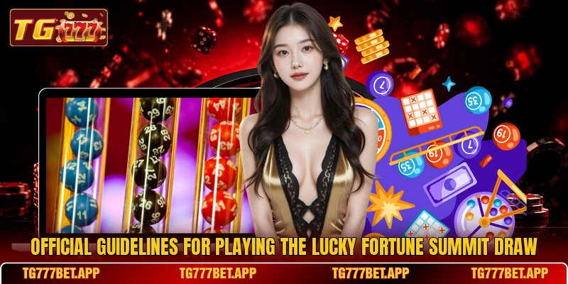 Official guidelines for playing the Lucky Fortune Summit draw Official guidelines for playing the Lucky Fortune Summit draw