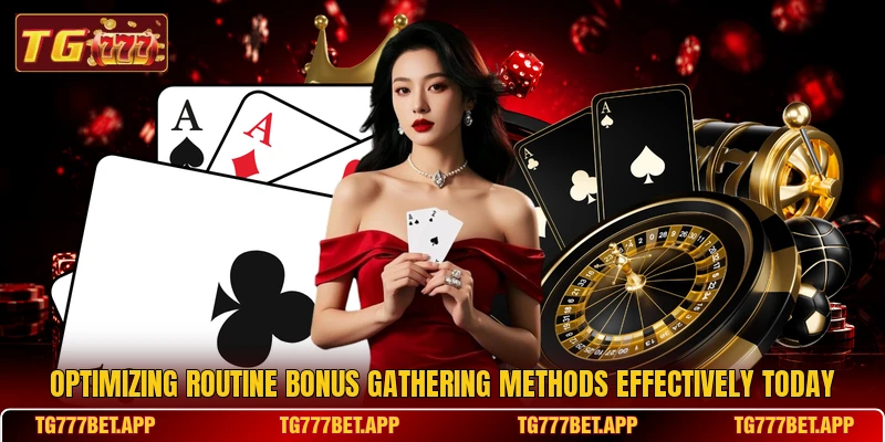 Optimizing routine bonus gathering methods effectively today Optimizing routine bonus gathering methods effectively today