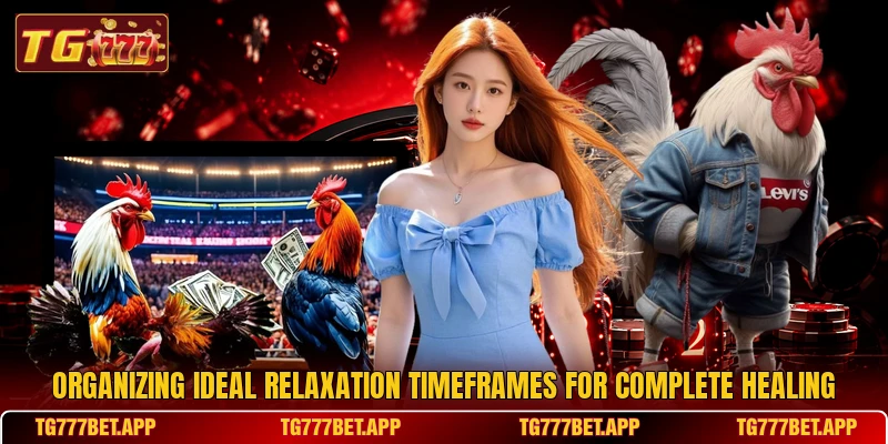 Organizing ideal relaxation timeframes for complete healing Organizing ideal relaxation timeframes for complete healing