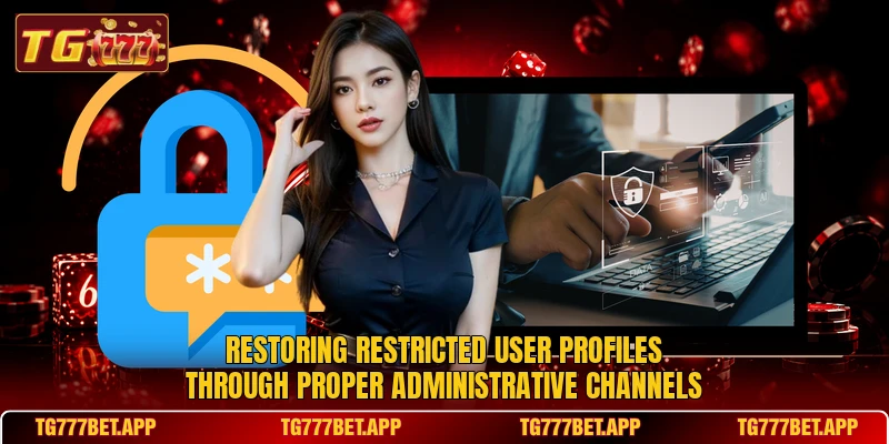 Restoring restricted user profiles through proper administrative channels Restoring restricted user profiles through proper administrative channels