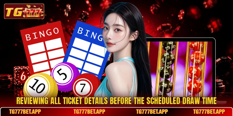 Reviewing all ticket details before the scheduled draw time Reviewing all ticket details before the scheduled draw time