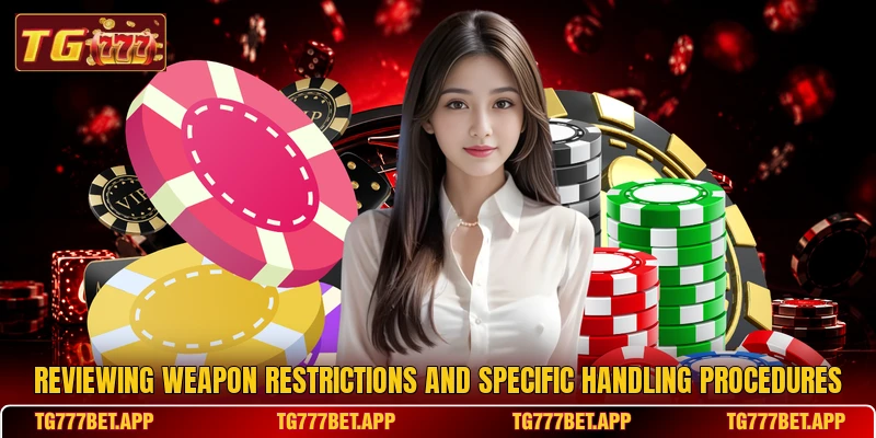 Reviewing weapon restrictions and specific handling procedures Reviewing weapon restrictions and specific handling procedures