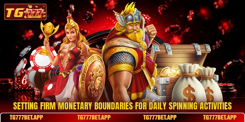 Setting firm monetary boundaries for daily spinning activities Setting firm monetary boundaries for daily spinning activities