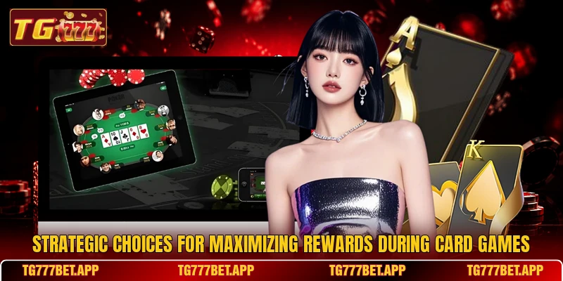 Strategic choices for maximizing rewards during card games Strategic choices for maximizing rewards during card games