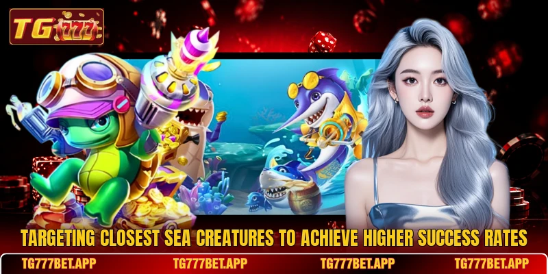 Targeting closest sea creatures to achieve higher success rates Targeting closest sea creatures to achieve higher success rates