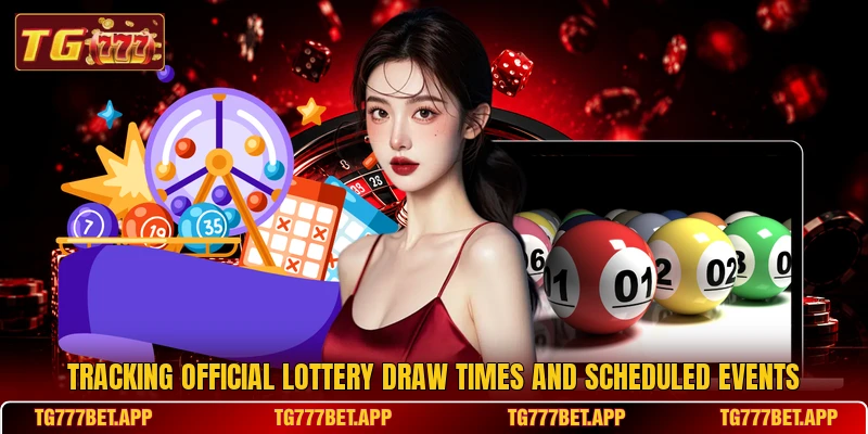 Tracking official lottery draw times and scheduled events Tracking official lottery draw times and scheduled events